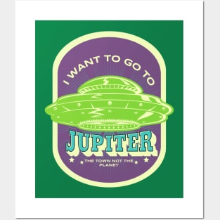 I want to go to Jupiter, the town not the planet Posters and Art